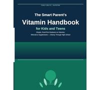 The Smart Parent’s Vitamin Handbook for Kids and Teens