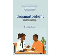 The Smart Patient: Get The Best Care Possible From Any Doctor Every Time