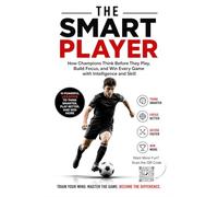The Smart Player: How Champions Think Before They Play, Build Focus and Win Every Game with Intelligence and Skill | confidence building for young athletes