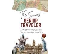 The Smart Senior Traveler: Low-Stress Trips, Senior Discounts & Packing Tips