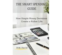 The Smart Spending Guide: How Simple Money Decisions Create a Richer Life