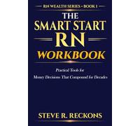 The Smart Start RN Workbook: Practical Tools for Money Decisions That Compound for Decades