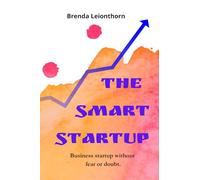 The Smart Startup: Business startup without fear or doubt.