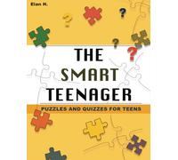 The Smart Teenager: Activity Book with Crosswords, Kakuro, Mazes, Word Search, Anagrams and other Numerical, Logical and Word Puzzles, Brain Teasers & Trivia at various Difficulty Levels for Teens