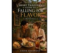 The Smart Traveler’s Guide to Falling for Flavor: A Dikasih Book Romance