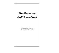 The Smarter Golfer Scorebook: A Smarter Way to Track Your Rounds