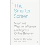 The Smarter Screen: Surprising Ways to Influence and Improve Online Behavior