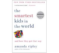The Smartest Kids in the World: And How They Got That Way by Ripley, Amanda