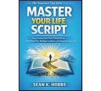 The Smartest Tips from Master Your Life Script: Key Lessons from Sven Emmrich on Breaking Free, Building Confidence, and Taking Back Your Story.