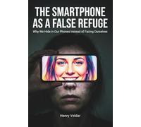 The Smartphone as a False Refuge: Why We Hide in Our Phones Instead of Facing Ourselves