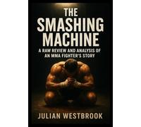 THE SMASHING MACHINE: A Raw Review and Analysis of an MMA Fighter’s Story