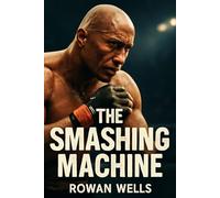 THE SMASHING MACHINE: The Smashing Machine: The Rise, Fall, and Redemption of an MMA Legend