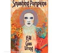 The Smashing Pumpkins - If All Goes Wrong - 2 Dvd (documentario ufficiale + ...