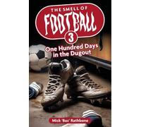 The Smell of Football III: One Hundred Days in the Dug Out