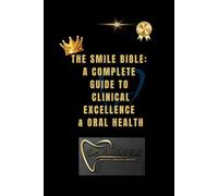 THE SMILE BIBLE: A Complete Guide to Clinical Excellence & Oral Health
