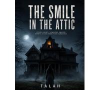 THE SMILE IN THE ATTIC: Every night, someone smiled down at me from the darkness.