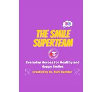 The Smile Superteam: Everyday Heroes for Healthy and Happy Smiles
