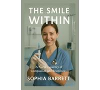 THE SMILE WITHIN: A Nurse's Journey of Compassion and Resilience
