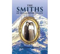 The Smiths of Hood River Valley: How the family came to the Valley and settled