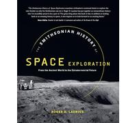 The Smithsonian History of Space Exploration: From the Ancient World to the Extraterrestrial Future