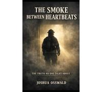 THE SMOKE BETWEEN HEARTBEATS: The Truth No One Talks About: 1