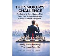 THE SMOKER’S CHALLENGE The Scenario-Based System That Trains Your Brain to Beat Every Craving - Before It Happens: Master your triggers, choose your response, and rehearse your freedom in a scenario