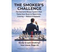 THE SMOKER’S CHALLENGE The Scenario-Based System That Trains Your Brain to Beat Every Craving - Before It Happens: Master your triggers, choose your response, and rehearse your freedom in a scenario