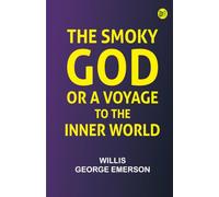 The Smoky God; Or A Voyage to the Inner World