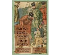 The Smoky God or A Voyage to the Inner World: Esoteric Classics: Occult Fiction