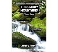 The Smoky Mountains Travel Guide 2025-2026: Discover the Best Trails, Towns, Eats and Experiences in the Smokies