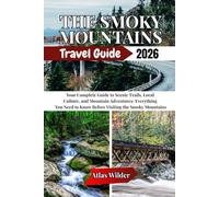 THE SMOKY MOUNTAINS TRAVEL GUIDE 2026: Your Complete Guide to Scenic Trails, Local Culture, and Mountain Adventures: Everything You Need to Know Before Visiting the Smoky Mountains