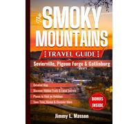 The Smoky Mountains Travel Guide (Sevierville, Pigeon Forge & Gatlinburg): Your Complete 2025-2026 Planner with National Park Hiking, Family Attractions, Hidden Gems & Local Insider Tips