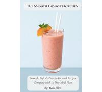 The Smooth Comfort Kitchen: Smooth, Soft & Protein-Focused Recipes Complete with 14 Day Meal Plan