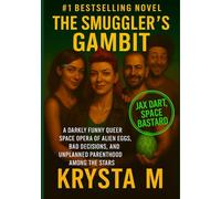 The Smuggler’s Gambit: A Darkly Funny Queer Space Opera of Alien Eggs, Bad Decisions, and Unplanned Parenthood Among the Stars