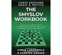 The Smyslov Workbook: Improve your ability to find combinations, construct plans, and calculate long, forcing variations
