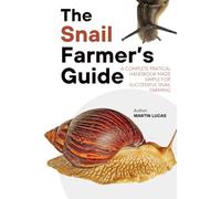 THE SNAIL FARMER’S GUIDE: A Complete pratical Handbook Made Simple for Successful Snail Farming