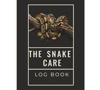The Snake Care Logbook: Daily Snake Care Tracker for Feeding Notes, Weight & Length | Comprehensive Log for Hatch Dates, Defecation & Shedding | Professional Breeder & Hobbyist Record Book