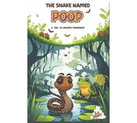 The Snake Named Poop: A "Tail" of Unlikely Friendship - a laugh out loud book for kids ages 3-10 with an important lesson (perfect for bedtime and early reading)