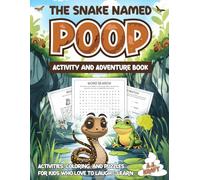 The Snake Named Poop: Activity and Adventure Book: Laugh-Out-Loud Learning: Mazes, Word Searches, Coloring, Logic Puzzles & Gross-out Brain Games for Ages 5-10