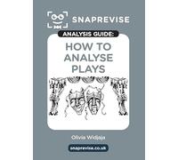 The SnapRevise Analysis Guides: How To Analyse Plays, English Literature Revision Book | Includes Analyses, Structural Features, Exemplary Sample Essays