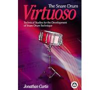 The Snare Drum Virtuoso: Technical Studies for the Development of Snare Drum Technique