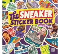 The Sneaker Sticker Book: 250+ Stickers That Celebrate Sneaker Culture, History & Hype