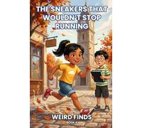 The Sneakers That Wouldn't Stop Running: A Funny Chapter Book for Kids Ages 7-10 (Weird Finds, Book 4)