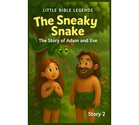 THE SNEAKY SNAKE: LITTLE BIBLE LEGENDS STORY 2