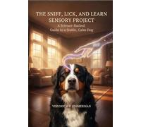 The Sniff, Lick, and Learn Sensory Project: A Science-Backed Guide to a Stable, Calm Dog