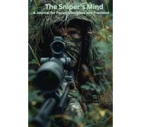 The Sniper's Mind: A Journal For Focus, Discipline And Precision