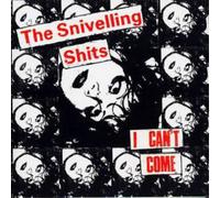 The Snivelling Shits I Can't Come (CD) Album