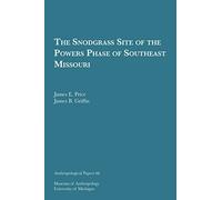 The Snodgrass Site of the Powers Phase of Southeast Mis - NUOVO James B....