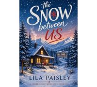 The Snow Between Us: A Spicy Small-Town Grumpy Sunshine Forced Proximity Romance