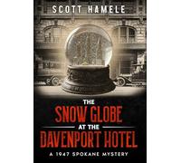 The Snow Globe at The Davenport Hotel: A 1947 Spokane Mystery